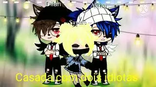 &hearts;️Casada com dois idiotas&hearts;️ ( mini filme gacha club) lre descri&ccedil;&atilde;o.