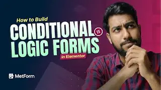 How to Build Smart Conditional Logic Forms in Elementor | MetForm