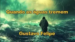 Quando as águas tremem - Gustavo Felipe