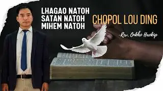 LHAGAO NATOH, SATAN NATOH, MIHEM NATOH CHOPOL LOU DING - Rev. Onkho Haokip