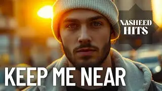 Keep Me Near  |  NASHEED HITS  ⚫  The Best of 2025 (MUST LISTEN!)