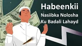 Habeen Qofka samee intaan nasiib Badan yahay waqtigii nolosha ad Badali Lahayd ku Tirtir faqriga