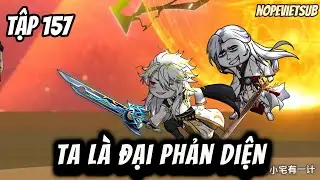 Ta L&agrave; Đại Phản Diện | Tập 157  | NOPESUB