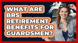 What Are BRS Retirement Benefits For Guardsmen?