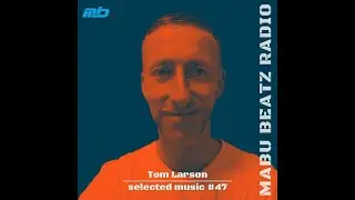 Selected Music #47 mixed by Tom Larson