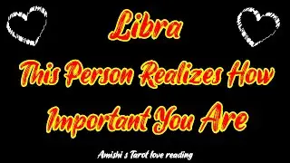 Libra January 2022 This Person Realizes How Important You Are Tarot Love Reading