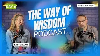 Day 6 The Way of Wisdom | LABC Life Podcast