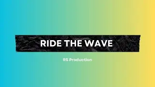 Ride The Wave - RS Production