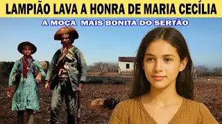 Lampião lava a honra de Maria Cecília a moça mais bonita do sertão