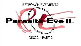 PS1 - Parasite Eve II - Retroachievements - Disc 2 - Part 2
