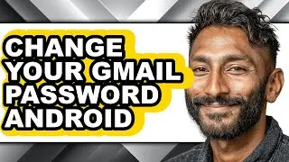 How to Change Your Gmail Password Android (updated)