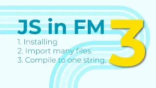 JS in FM 3: Installing, Importing, Compiling