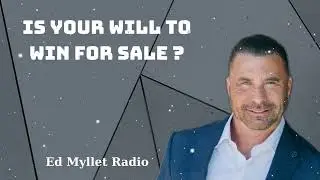 Is Your Will to Win For Sale ? - Ed Myllet Radio