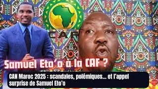 CAN Maroc 2025 : scandales, polémiques… et l’appel surprise de Samuel Eto’o
