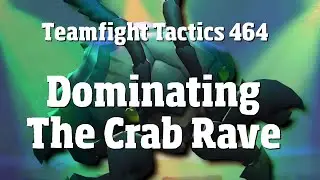 Teamfight Tactics 464 - Dominating The Crab Rave