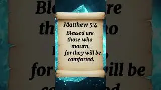 Matthew 5:4 Blessed are those who mourn, for they will be comforted.