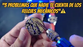 ⚠️Lo Malo de los Relojes Mec&aacute;nicos (Autom&aacute;ticos y Manuales)⌚