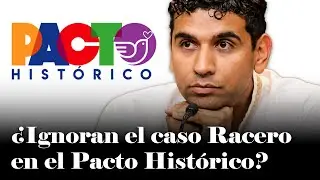 El expediente de David Racero: &iquest;En el Pacto Hist&oacute;rico no piensan hacer nada&nbsp;al&nbsp;respecto? | Coronell