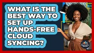What Is The Best Way To Set Up Hands-free Cloud Syncing? - Your Organization Mentor