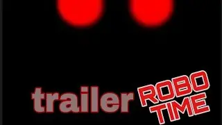 ROBO TIME (HORROR) LAUNCH TRAILER