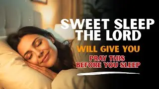 Tonight, The Lord Will Give You Sweet Sleep &mdash; Proverbs 3:24 Blessing Prayer