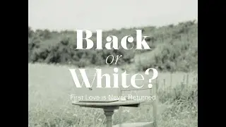 First Love is Never Returned「Black or White?」Music Video