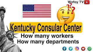 I have answers! Kentucky Consular Center KCC -How many workers, what is their job|DV Lottery Winners