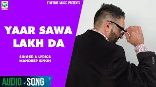 Yaar Sava Lakh Da | Mandeep Singh | Sukhpal Sukh | (Audio) | Latest Punjabi Songs 2018 | Finetone