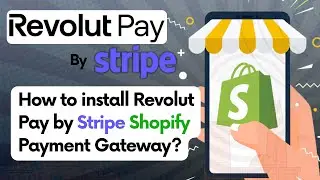 How to Install and Configure Revolut Pay Payment Gateway on Shopify Stores using Stripe?