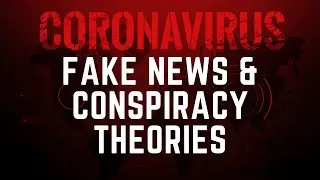Coronavirus Fake News and Conspiracy Theories