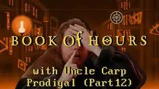 Prodigal (Part 12) // Let's play BOOK OF HOURS with Uncle Carp