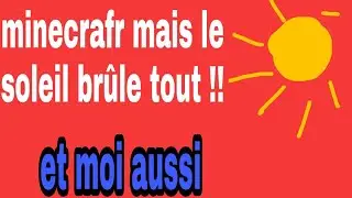 Minecraft mais le soleil br&ucirc;le tout !!