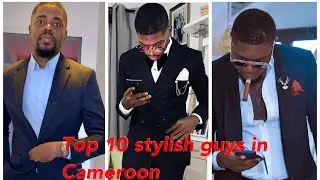Top ten most stylish /fashionable Cameroonian guys .
