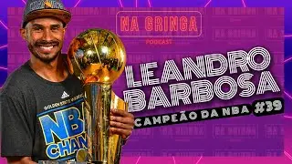 LEANDRINHO BARBOSA - NA GRINGA Podcast #39