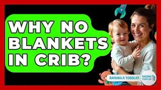 Why No Blankets In Crib? - Raising A Toddler