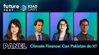 Climate Finance: Can Pakistan do it? || Panel Discussion at Future Fest 2023
