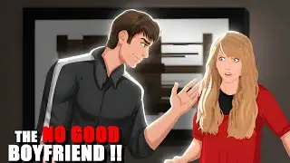 The No Good Boyfriend !! Animated Stories