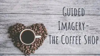 Guided Imagery Meditation-The Coffee Shop