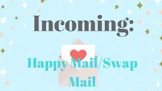 Incoming~Happy Swap Mail From Tammy!