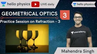 Hello Physics: Geometrical Optics - Refraction | Practice Session - 3 | Physics | Mahendra S.