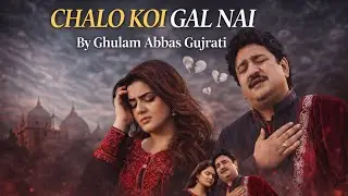 Chalo Koi Gal Nai [Full 4K Video Song] :: Ghulam Abbas Gujrati