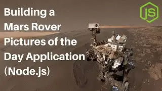 Building a Mars Curiosity Rover Pictures of the Day Application (in Node.js)