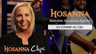 Ici comme au ciel - Hosanna clips - Mathilde Gaudreau-Spinks