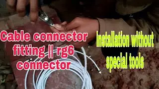 Cable connector fitting || rg6 connector installation without special tools || ALL IN ONE