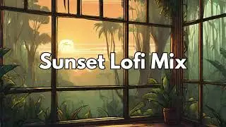 Sunset Lofi Mix 🌄 Calm Soft Beats, Stop Overthinking