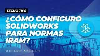 # TECNOTIPS 04 - Configuraci&oacute;n b&aacute;sica de Solidworks seg&uacute;n normas IRAM