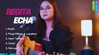 REGITA ECHA COVER | PEDIH - PERGI HILANG DAN LUPAKAN - SAAT TERAKHIR - DUKA - MENEPI