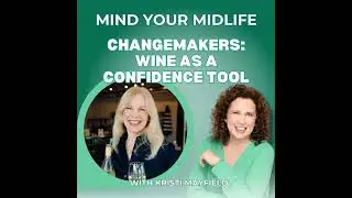 67. Changemakers: How Wine Became A Confidence Tool For Women In Business, with Kristi Mayfield