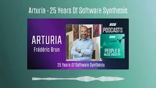 Arturia - 25 Years Of Software Synthesis | Podcast