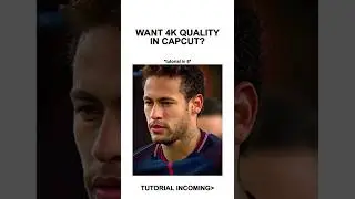 4K Quality Tutorial CapCut